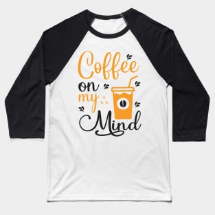 Are You Brewing Coffee For Me - Coffee On My Mind Baseball T-Shirt